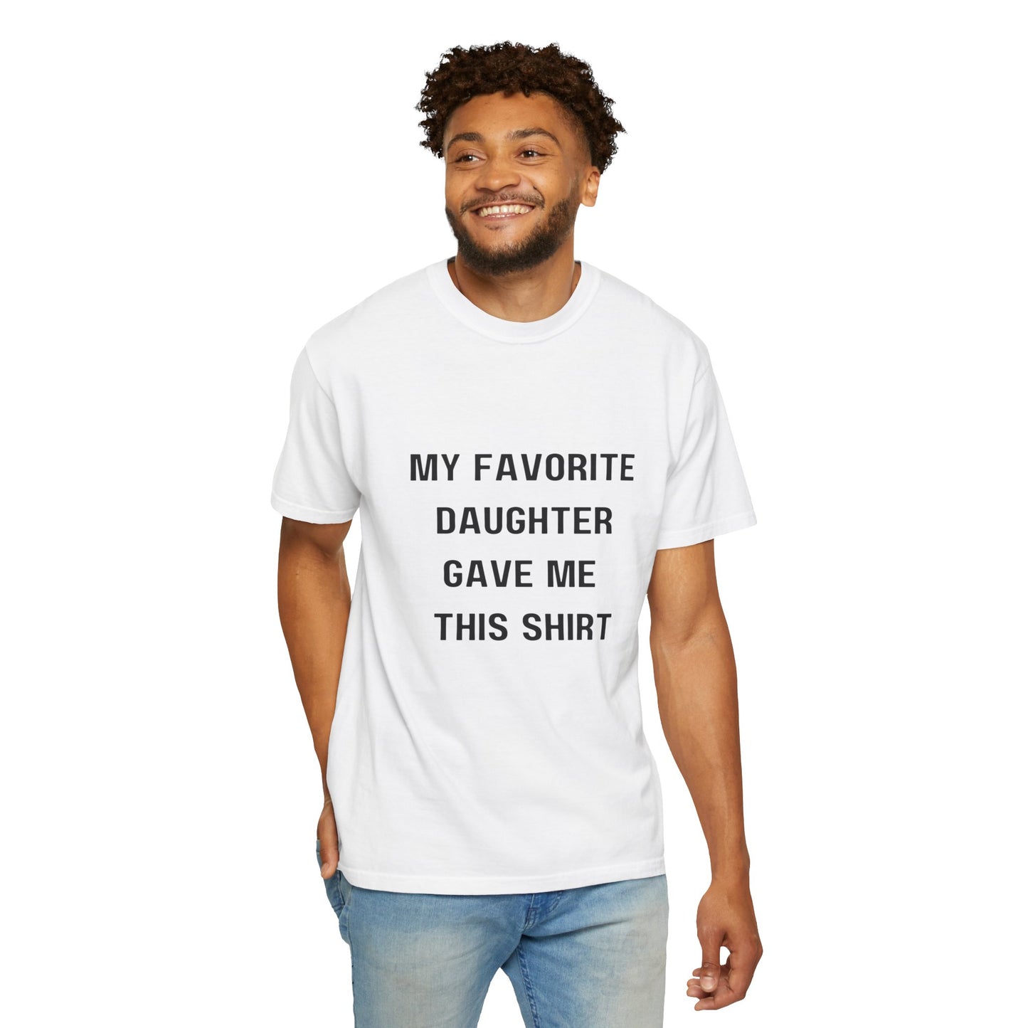 For Dad | My Favorite Daughter Gave Me This Shirt Unisex Garment-Dyed T-shirt